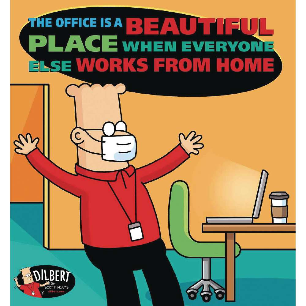 DILBERT TP OFFICE IS BEAUTIFUL EVERYONE WORKS FROM HOME (C: